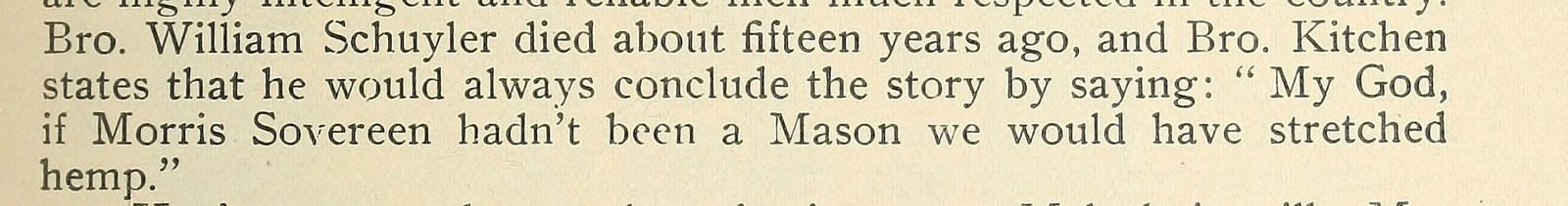My God, if Morris Sovereen hadn't been a Mason we would have stretched hemp.